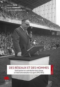 Des réseaux et des hommes : participation et contribution de la Suisse à l'internationalisation du sport (1912-1972)