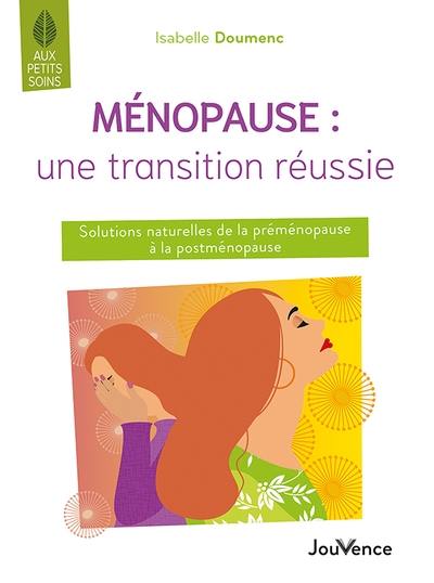 Ménopause : une transition réussie : solutions naturelles de la préménopause à la postménopause