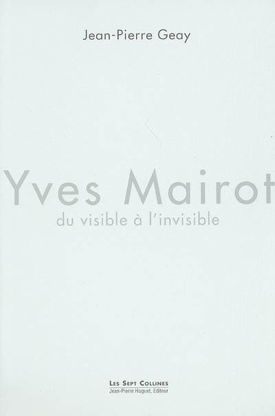 Yves Mairot, du visible à l'invisible