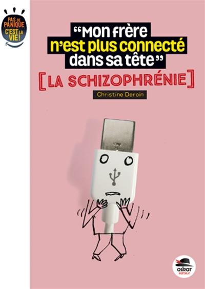 Mon frère n'est plus connecté dans sa tête : la schizophrénie