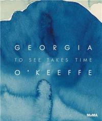 Georgia O’Keeffe To See Takes Time