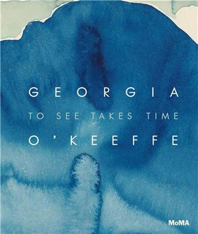 Georgia O’Keeffe To See Takes Time