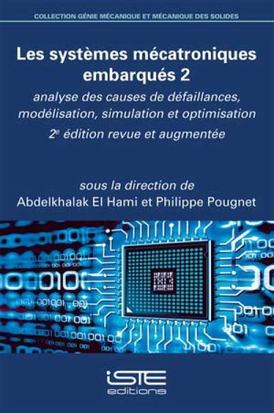 Les systèmes mécatroniques embarqués. Vol. 2. Analyse des causes de défaillances, modélisation, simulation et optimisation