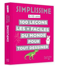 Simplissime : 100 leçons de dessin les + faciles du monde : 5-10 ans