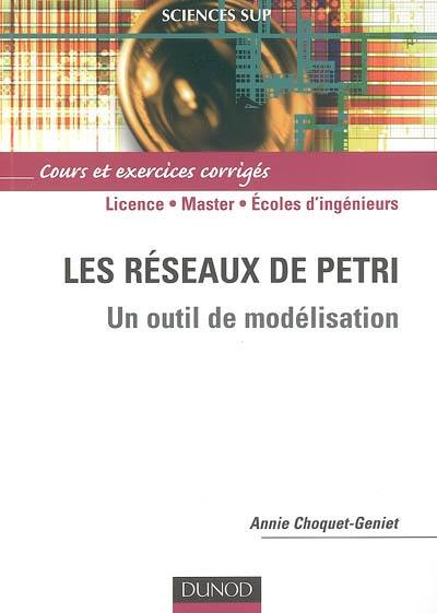 Les réseaux de Petri : un outil de modélisation : cours et exercices corrigés