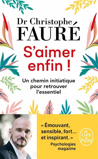 S'aimer enfin ! : un chemin initiatique pour retrouver l'essentiel