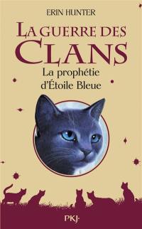 La guerre des clans. La prophétie d'Etoile Bleue