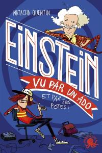 100 % bio. Einstein vu par un ado : et par ses potes !