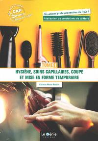 CAP métiers de la coiffure 1re et 2e années. Vol. 1. Hygiène, soins capillaires, coupe et mise en forme temporaire : situations professionnelles du pôle 1 : réalisation de prestations de coiffure