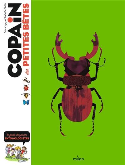 Copain des petites bêtes : le guide des jeunes entomologistes