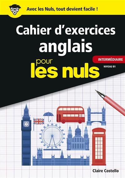 Cahier d'exercices anglais pour les nuls : intermédiaire : niveau B1