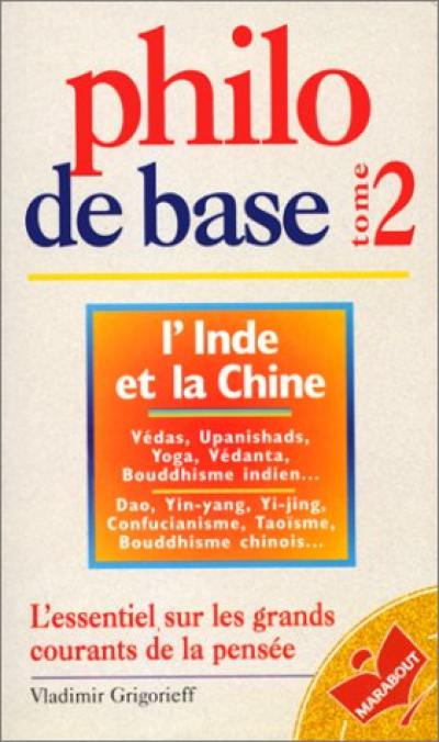 Philo de base. Vol. 2. L'Inde et la Chine : l'essentiel sur les grands courants de pensée