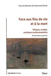 Face aux fins de vie et à la mort : éthique, société, pratiques professionnelles