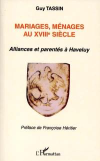 Mariages, ménages au XVIIIe siècle : alliances et parentés à Haveluy