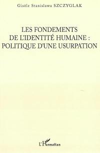 Les fondements de l'identité humaine : politique d'une usurpation