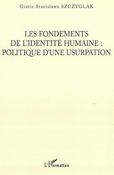 Les fondements de l'identité humaine : politique d'une usurpation