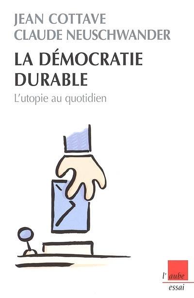 La démocratie durable : l'utopie au quotidien