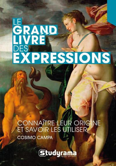 Le grand livre des expressions : connaître leur origine et savoir les utiliser