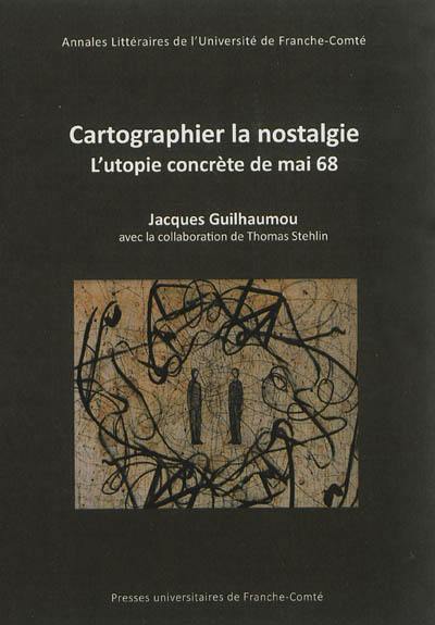 Cartographier la nostalgie : l'utopie concrète de mai 68