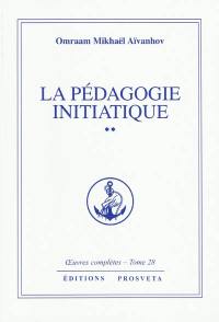 Oeuvres complètes. Vol. 28. La pédagogie initiatique 2