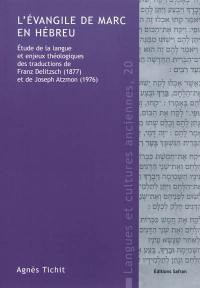 L'Evangile de Marc en hébreu : étude de la langue et enjeux théologiques des traductions de Franz Delitzsch (1877) et de Joseph Atzmon (1976) L'Evangile de Marc en hébreu : étude de la langue et enjeux théologiques des traductions de Franz Delitzsch (1877) et de Joseph Atzmon (1976)