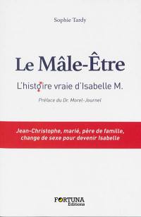 Le mâle-être : l'histoire vraie d'Isabelle M.