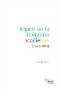 Regard sur la littérature acadienne (1972-2012)