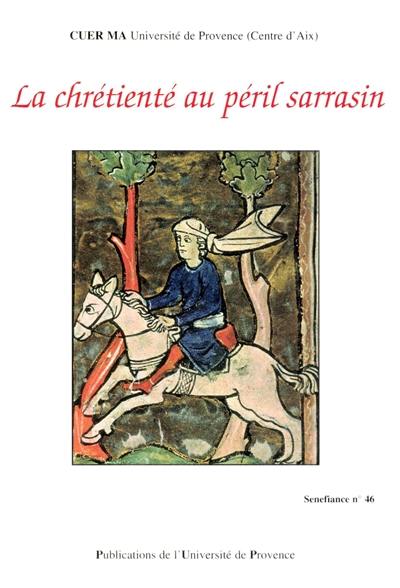 La chrétienté au péril sarrasin : actes du colloque de la section française de la Société internationale Rencesvals, 30 sept.-1er oct. 1999, Aix-en-Provence