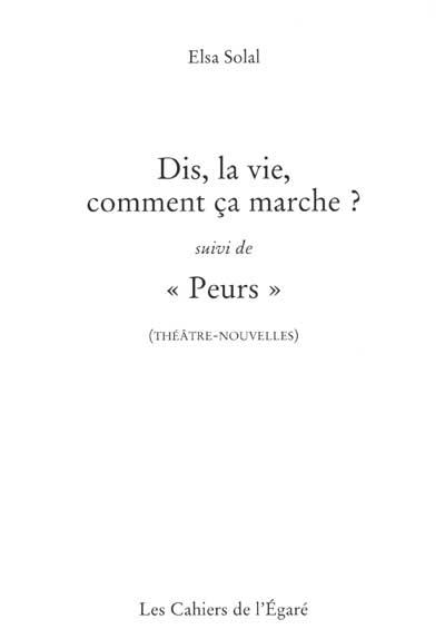 Dis, la vie, comment ça marche ?. Peurs : théâtre-nouvelles