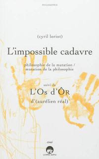 L'impossible cadavre : philosophie de la mutation, mutation de la philosophie. L'os d'ôr