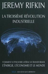 La troisième révolution industrielle : comment le pouvoir latéral va transformer l'énergie, l'économie et le monde