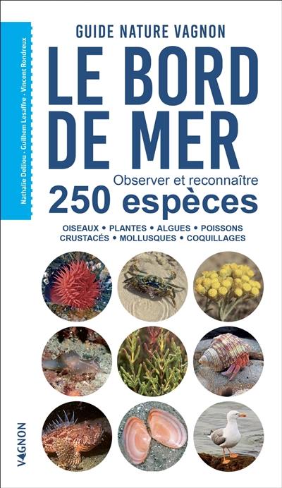 Le bord de mer : observer et reconnaître 250 espèces : guide nature Vagnon