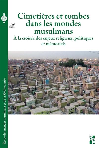 Revue des mondes musulmans et de la Méditerranée, n° 146. Cimetières et tombes dans les mondes musulmans : à la croisée des enjeux religieux, politiques et mémoriels