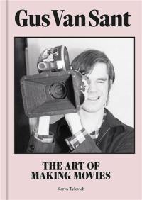 Gus Van Sant : The Art of Making Movies