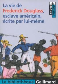 La vie de Frederick Douglass, esclave américain, écrite par lui-même