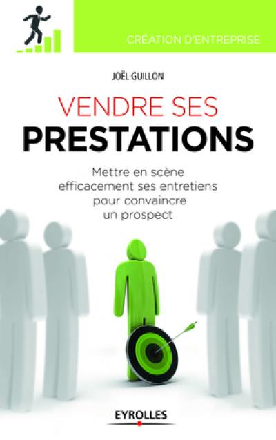 Vendre ses prestations : mettre en scène efficacement ses entretiens pour convaincre un prospect