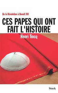 Ces papes qui ont fait l'histoire : de la Révolution à Benoît XVI