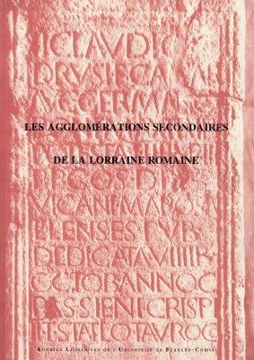 Les agglomérations secondaires de la Lorraine romaine
