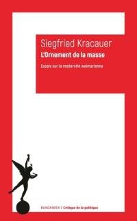 L'ornement de la masse : essais sur la modernité weimarienne