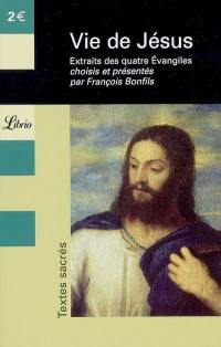 Vie de Jésus : extraits des quatre Evangiles