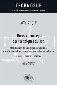 Acoustique, bases et concepts des techniques du son : modélisation du son, psychoacoustique, acoustique musicale, acoustique des salles, sonorisation : cours et exercices résolus