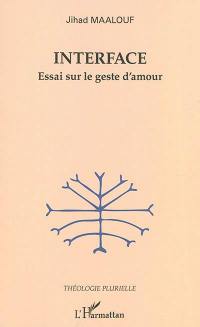 Interface : essai sur le geste d'amour