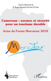 Cameroun : normes et sécurité pour un tourisme durable : actes du forum Mercatour 2018