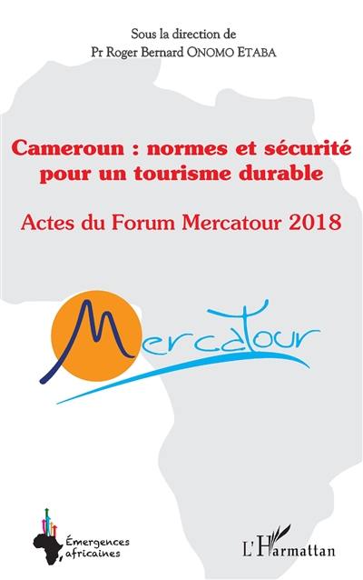 Cameroun : normes et sécurité pour un tourisme durable : actes du forum Mercatour 2018