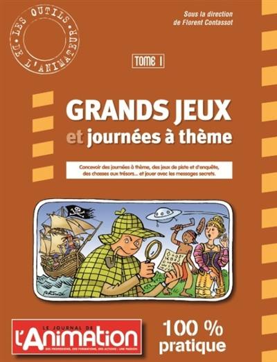 Grands jeux et journées à thème. Vol. 1. Concevoir des journées à thème, des jeux de piste et d'enquête, des chasses aux trésors... : et jouer avec des messages secrets