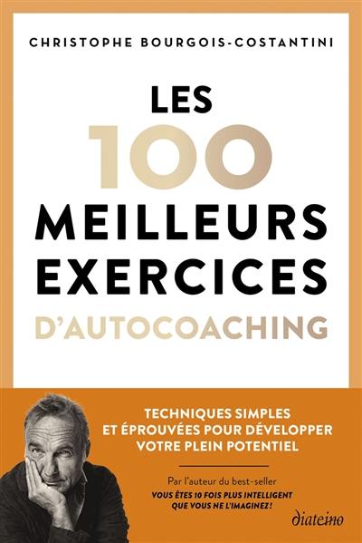 Les 100 meilleurs exercices d'autocoaching : techniques simples et éprouvées pour développer votre plein potentiel