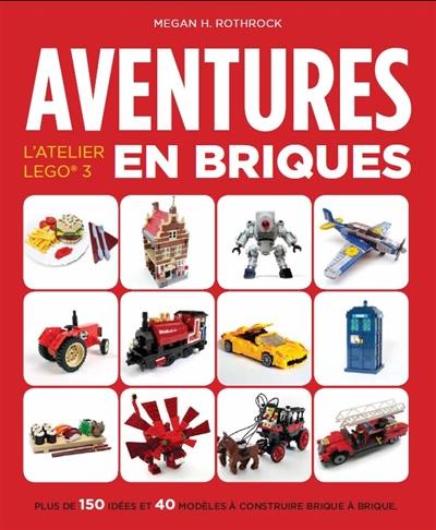 L'atelier Lego. Aventures en briques