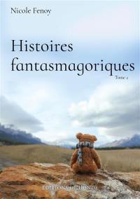 Histoires fantasmagoriques. Vol. 2