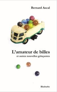 L'amateur de billes : et autres nouvelles grinçantes