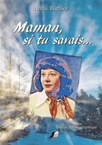 Maman, si tu savais... : roman autobiographique